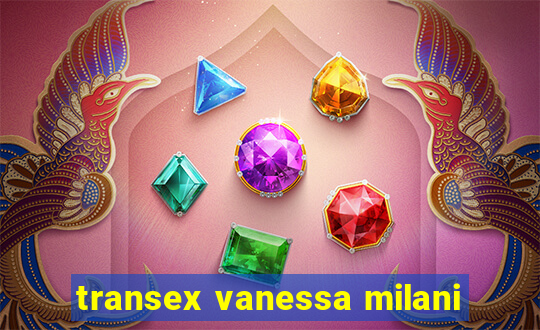 transex vanessa milani